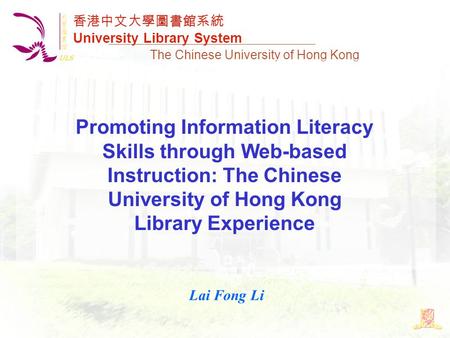 香港中文大學圖書館系統 University Library System The Chinese University of Hong Kong Promoting Information Literacy Skills through Web-based Instruction: The Chinese.