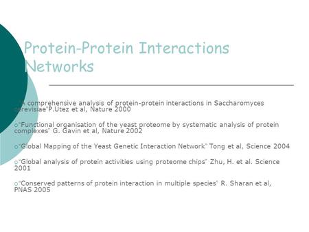 Protein-Protein Interactions Networks  “ A comprehensive analysis of protein-protein interactions in Saccharomyces cerevisiae ” P.Utez et al, Nature 2000.