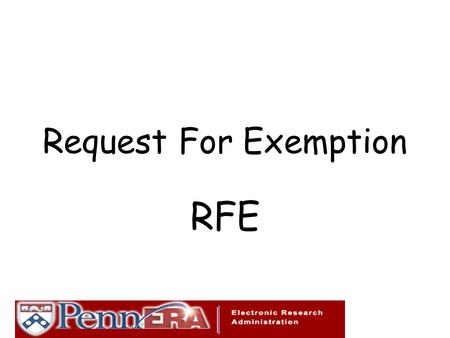 Request For Exemption RFE. A Review of Penn’s Commitment to Research Research is a substantial and esteemed enterprise at Penn. The research community.