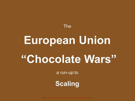 The European Union “Chocolate Wars” a run-up to Scaling.