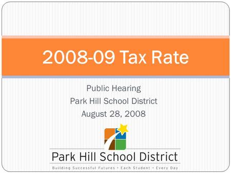 Public Hearing Park Hill School District August 28, 2008 2008-09 Tax Rate.