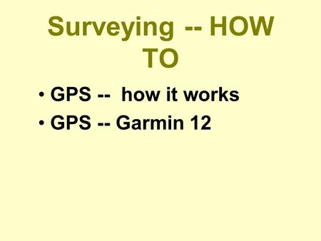 Surveying -- HOW TO GPS -- how it works GPS -- Garmin 12.