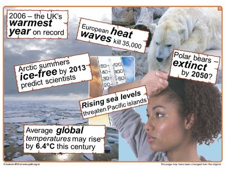 Arctic summers ice-free by 2013 predict scientists European heat waves kill 35,000 2006 – the UK’s warmest year on record Rising sea levels threaten Pacific.
