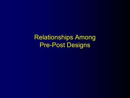 Relationships Among Pre-Post Designs. Pre-Post Designs l Randomized experiment (R) l Nonequivalent group design (N) l Regression-Discontinuity design.