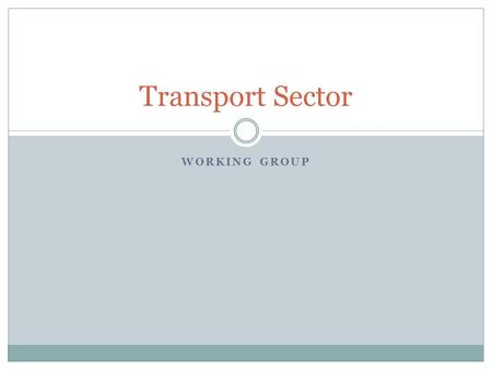 WORKING GROUP Transport Sector. Transport Policy on Gender Sensitivity Gender Constraints Inadequate capacity in gender mainstreaming Inadequate or unreliable.