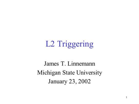 1 L2 Triggering James T. Linnemann Michigan State University January 23, 2002.