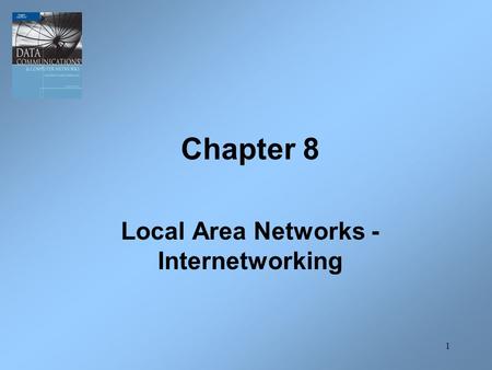 1 Chapter 8 Local Area Networks - Internetworking.