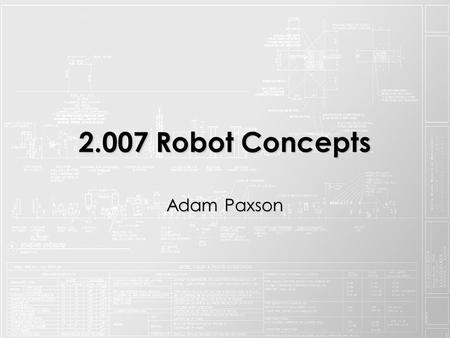 2.007 Robot Concepts AdamPaxson Adam Paxson. Functional Requirements 1.Drive and maneuver 2.Score pucks + balls 3.Move arrow.