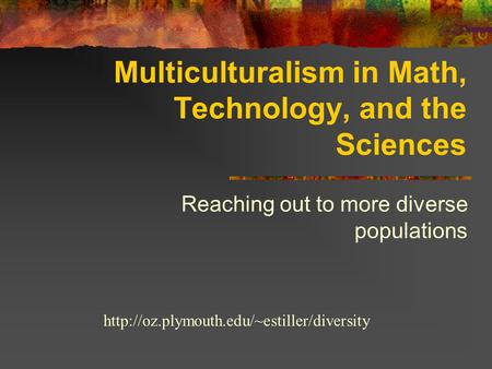 Multiculturalism in Math, Technology, and the Sciences Reaching out to more diverse populations