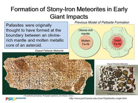 Formation of Stony-Iron Meteorites in Early Giant Impacts Pallasites were originally thought to.