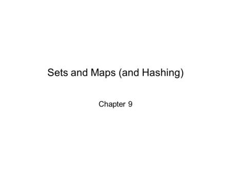 Sets and Maps (and Hashing)