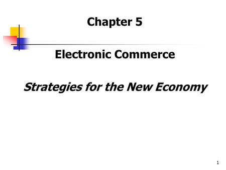 1 Chapter 5 Electronic Commerce Strategies for the New Economy.