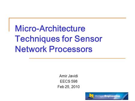 Micro-Architecture Techniques for Sensor Network Processors Amir Javidi EECS 598 Feb 25, 2010.