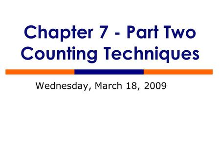 Chapter 7 - Part Two Counting Techniques Wednesday, March 18, 2009.