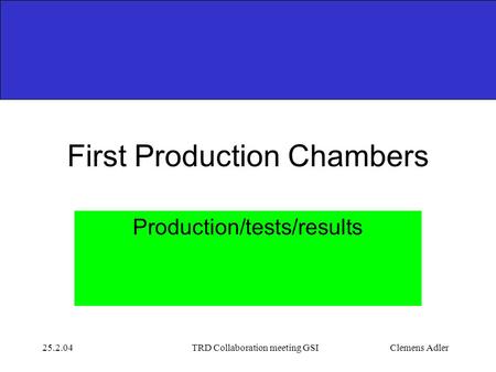 25.2.04TRD Collaboration meeting GSIClemens Adler First Production Chambers Production/tests/results.