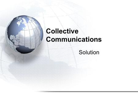 Collective Communications Solution. #include #define N 300 int main(int argc, char **argv) { int i, target;/*local variables*/ int b[N], a[N/4];/*a is.