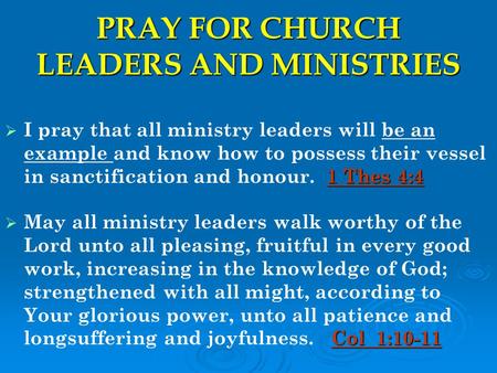 PRAY FOR CHURCH LEADERS AND MINISTRIES  1 Thes 4:4  I pray that all ministry leaders will be an example and know how to possess their vessel in sanctification.