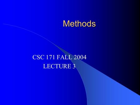 Methods CSC 171 FALL 2004 LECTURE 3. Methods Variables describe static aspects – “nouns” Methods describe dynamic aspects – “verbs”, “behaviors” – Methods.