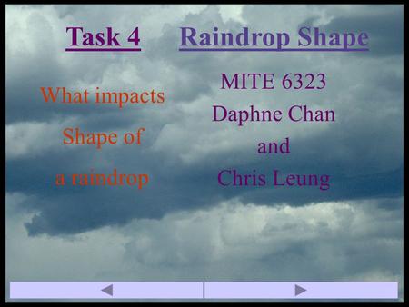 MITE 6323 Daphne Chan and Chris Leung Raindrop ShapeTask 4 What impacts Shape of a raindrop.