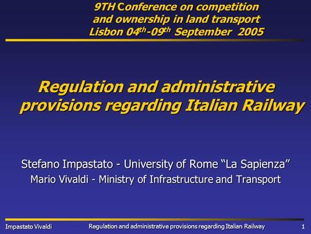 Impastato Vivaldi Regulation and administrative provisions regarding Italian Railway 1 Stefano Impastato - University of Rome “La Sapienza” Mario Vivaldi.