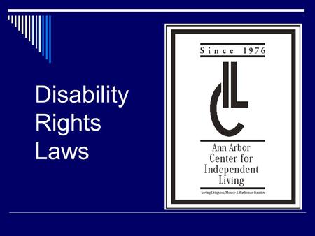 Disability Rights Laws  People with disabilities began to demand their rights as PEOPLE.