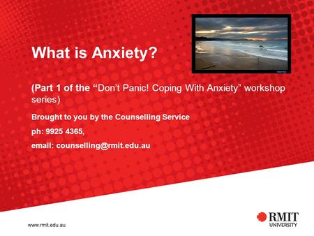 What is Anxiety? (Part 1 of the “Don’t Panic! Coping With Anxiety” workshop series) Brought to you by the Counselling Service ph: 9925 4365,