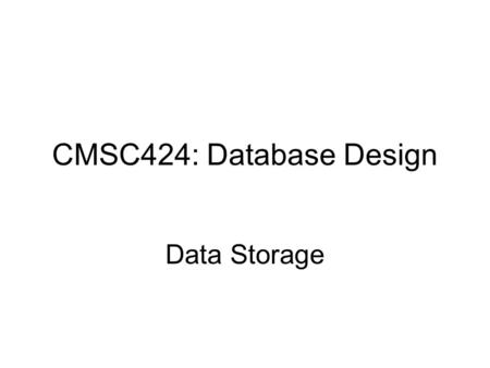 CMSC424: Database Design Data Storage. Storage Hierarchy.