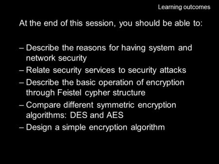 Security Internet Management & Security 06 Learning outcomes At the end of this session, you should be able to: –Describe the reasons for having system.