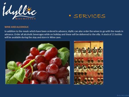 SERVICES In addition to the meals which have been ordered in advance, Idyllic can also order the wines to go with the meals in advance. Order all alcoholic.