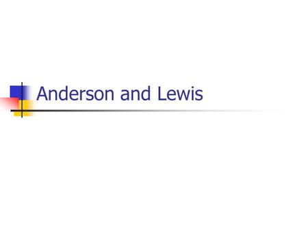 Anderson and Lewis. 1. Life (1) born in a small town in Ohio; a poor family; no normal education (2) variety of jobs and then joined the army (3) entered.