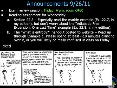 Announcements 9/26/11 Exam review session: Friday, 4 pm, room C460 Reading assignment for Wednesday: a. a.Section 22.8 – Especially read the marble example.