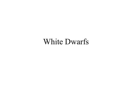 White Dwarfs. References D. Koester, A&A Review (2002) “White Dwarfs: Recent Developments” Hansen & Liebert, Ann Rev A&A (2003) “Cool White Dwarfs” Wesemael.
