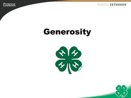 1 Generosity. 2 Objectives 1.Define generosity and identify the different types of generosity. 2.State the benefits of generosity. 3.Identify personal.