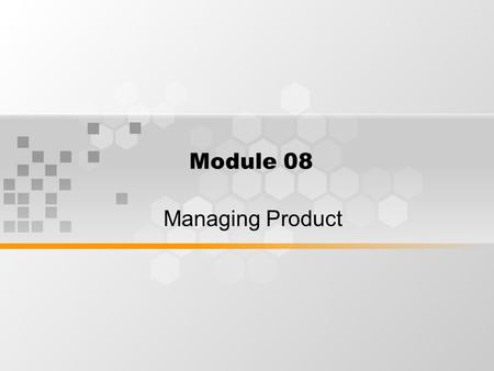Module 08 Managing Product. Elements of The Marketing Mix.