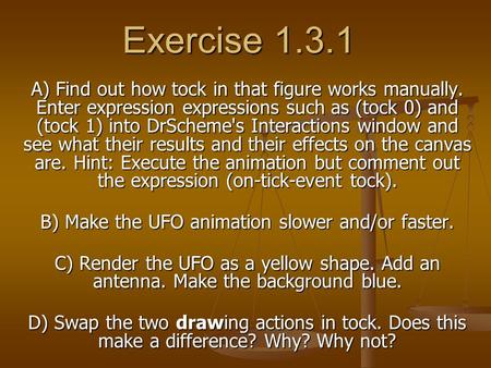 Exercise 1.3.1 A) Find out how tock in that figure works manually. Enter expression expressions such as (tock 0) and (tock 1) into DrScheme's Interactions.