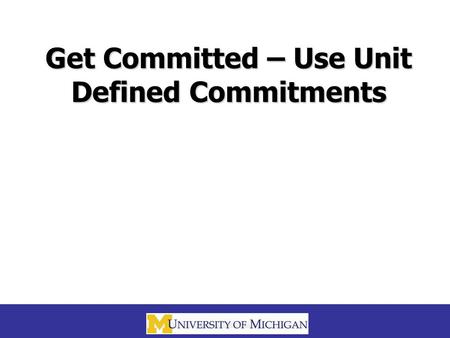 Get Committed – Use Unit Defined Commitments. 2 Overview What are Unit Defined Commitments (UDC’s)? Demo UDC Reports.