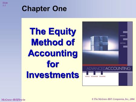 © The McGraw-Hill Companies, Inc., 2004 Slide 1-1 McGraw-Hill/Irwin Chapter One The Equity Method of Accounting for Investments.