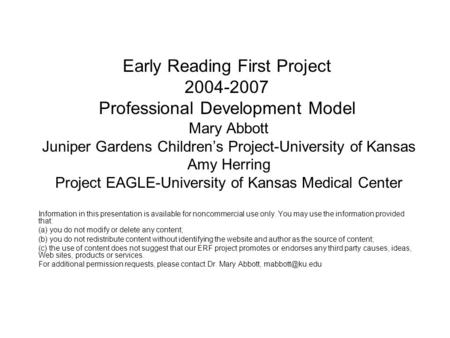 Early Reading First Project 2004-2007 Professional Development Model Mary Abbott Juniper Gardens Children’s Project-University of Kansas Amy Herring Project.
