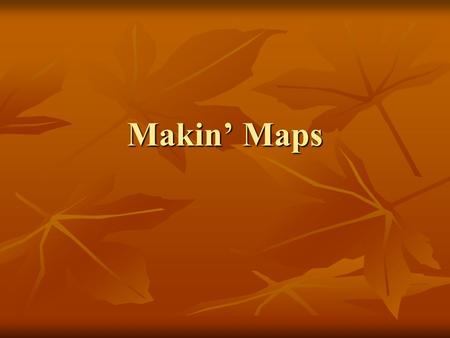 Makin’ Maps.