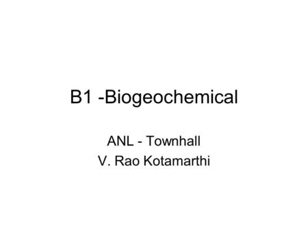 B1 -Biogeochemical ANL - Townhall V. Rao Kotamarthi.