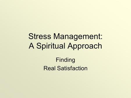 Stress Management: A Spiritual Approach Finding Real Satisfaction.