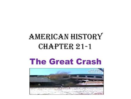 American History Chapter 21-1 The Great Crash. Beware of Appearances 1920s were a period of impressive economic growth. – Gross National Product: Value.