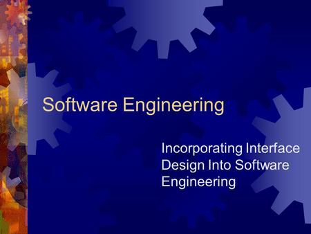 Software Engineering Incorporating Interface Design Into Software Engineering.