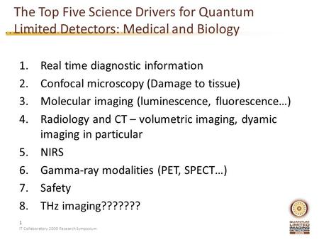1 IT Collaboratory 2009 Research Symposium The Top Five Science Drivers for Quantum Limited Detectors: Medical and Biology 1.Real time diagnostic information.