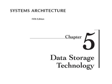 2 Systems Architecture, Fifth Edition Chapter Goals Describe the distinguishing characteristics of primary and secondary storage Describe the devices.