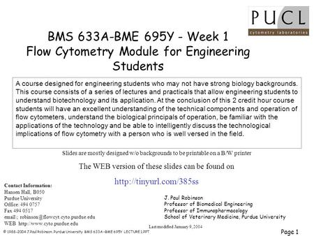 © 1988-2004 J.Paul Robinson, Purdue University BMS 633A –BME 695Y LECTURE 1.PPT Page 1 BMS 633A-BME 695Y - Week 1 Flow Cytometry Module for Engineering.