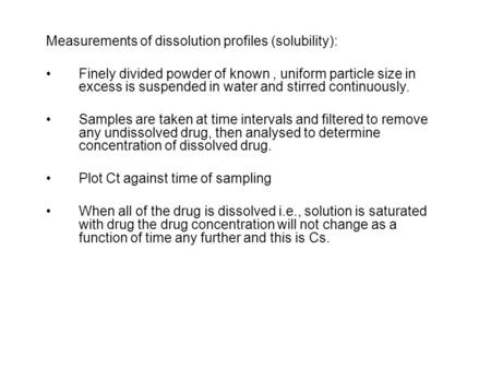 Measurements of dissolution profiles (solubility): Finely divided powder of known, uniform particle size in excess is suspended in water and stirred continuously.