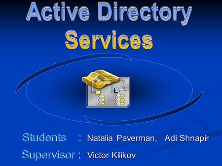 Students : Adi Shnapir Natalia Paverman, Victor Kilikov Supervisor :