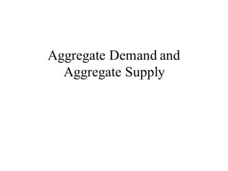 Aggregate Demand and Aggregate Supply. Short-Run Economic Fluctuations Economic activity fluctuates from year to year. –In most years production of goods.