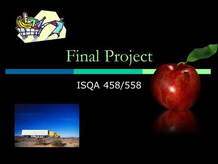 Final Project ISQA 458/558. Topics  A commodity supply chain Poultry products, pork, dairy, grain, or sugar  Food or Beverage Manufacturing in the US.